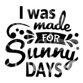 Plotterdatei Sommer - I was made for Sunny Days